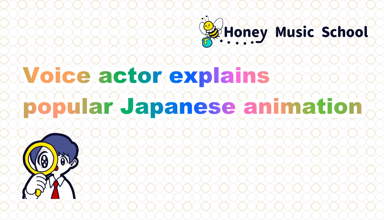 Voice Actors introducing famous Japanese anime - Honey Music School